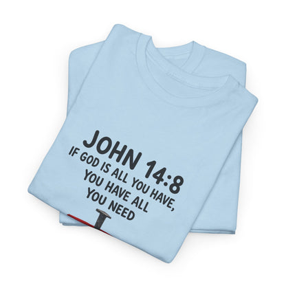 John 14:8 Christian T‑Shirt - "If God Is All You Have" Cross Faith Tee