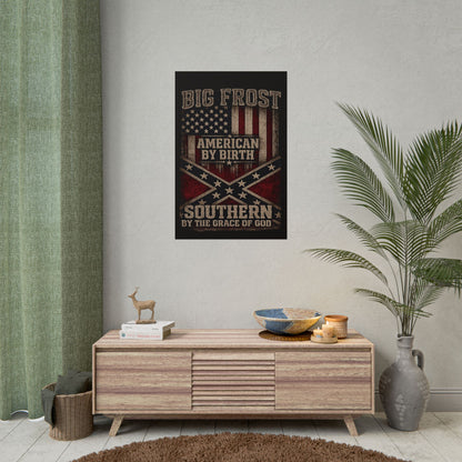 Rolled Poster — "Big Frost: American By Birth, Southern By the Grace of God" Patriotic Vintage Flag Print