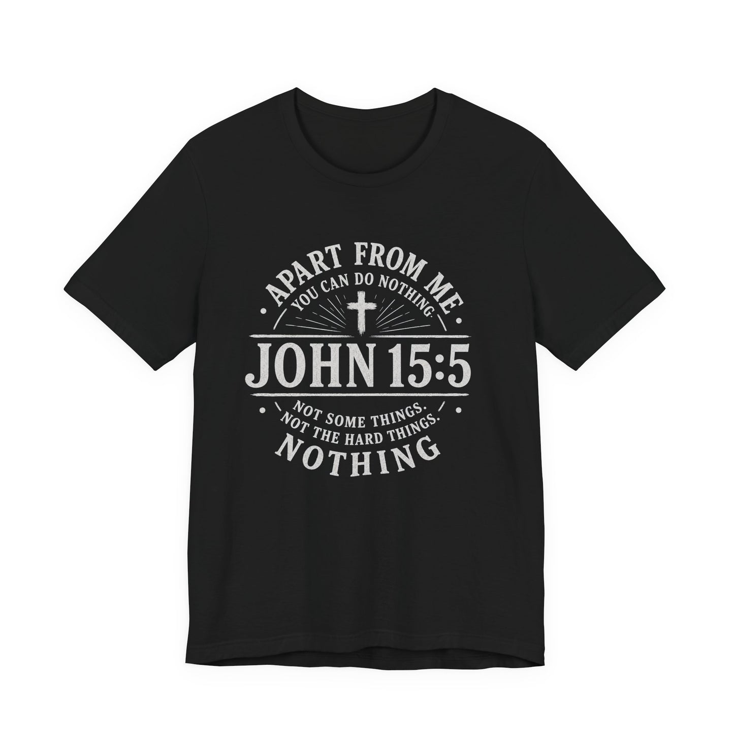 John 15:5 Scripture T-Shirt — Apart From Me You Can Do Nothing Christian Tee