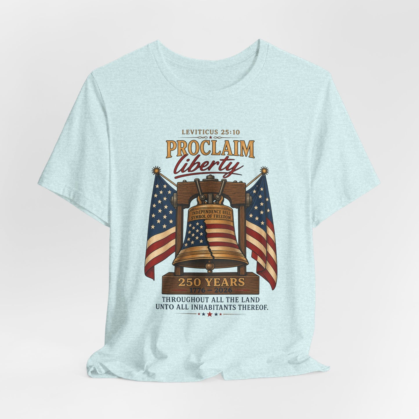 Proclaim Liberty Tee — Liberty Bell & American Flag Patriotic T-Shirt (250 Years)