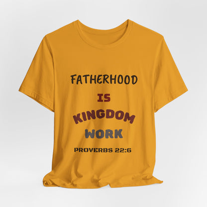 Fatherhood Is Kingdom Work T-Shirt — Proverbs 22:6 Christian Tee