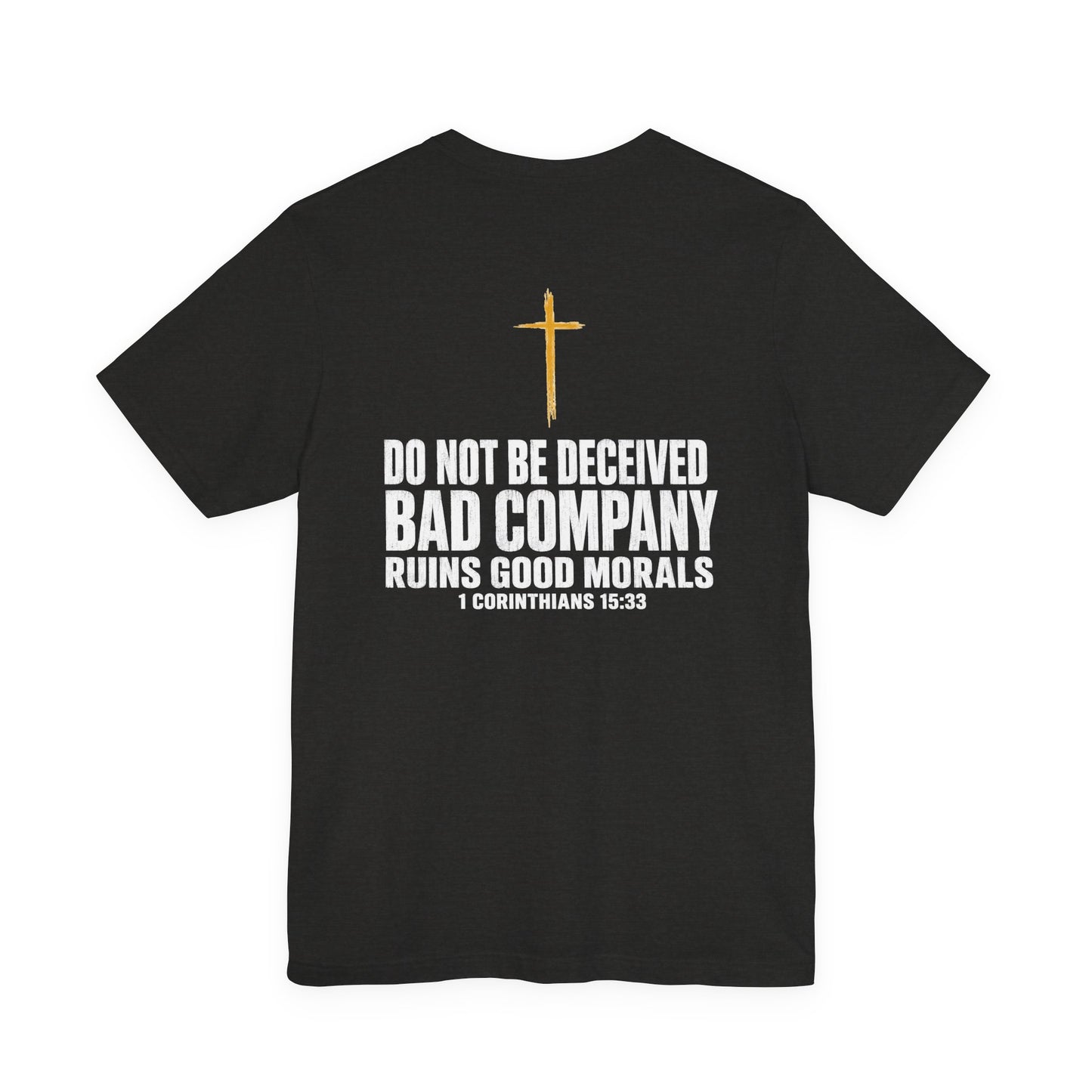 Christian Cross T-Shirt — "Do Not Be Deceived, Bad Company Ruins Good Morals" (1 Corinthians 15:33)