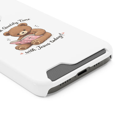 Phone Case — "Spend Quality Time with Jesus Today" Teddy Card Holder