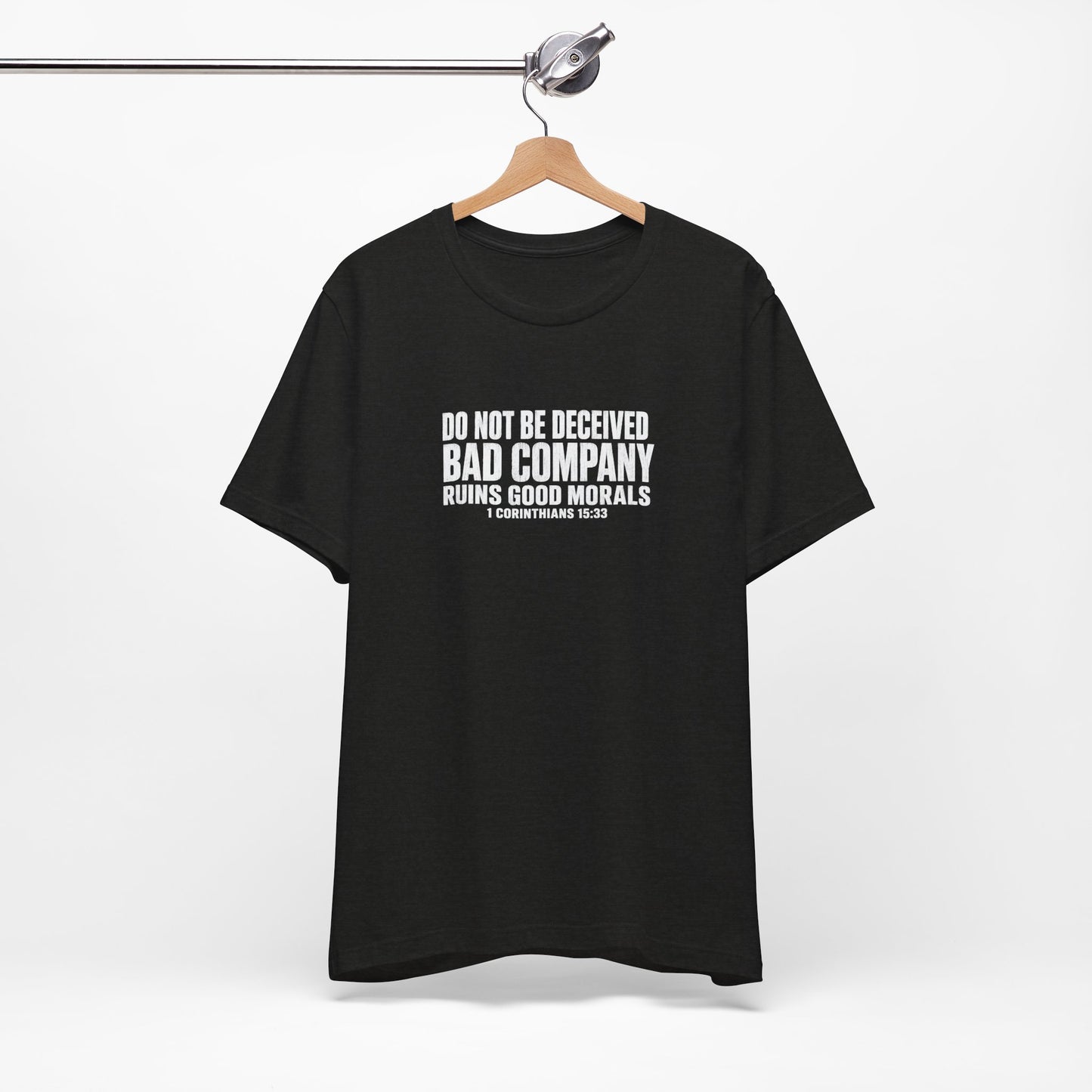 Christian Tee — “Do Not Be Deceived: Bad Company Ruins Good Morals” Short Sleeve Shirt