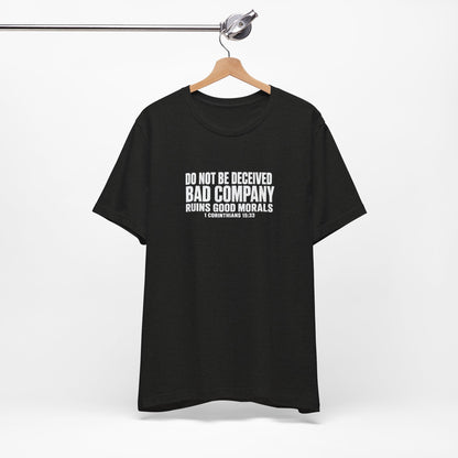 Christian Tee — “Do Not Be Deceived: Bad Company Ruins Good Morals” Short Sleeve Shirt
