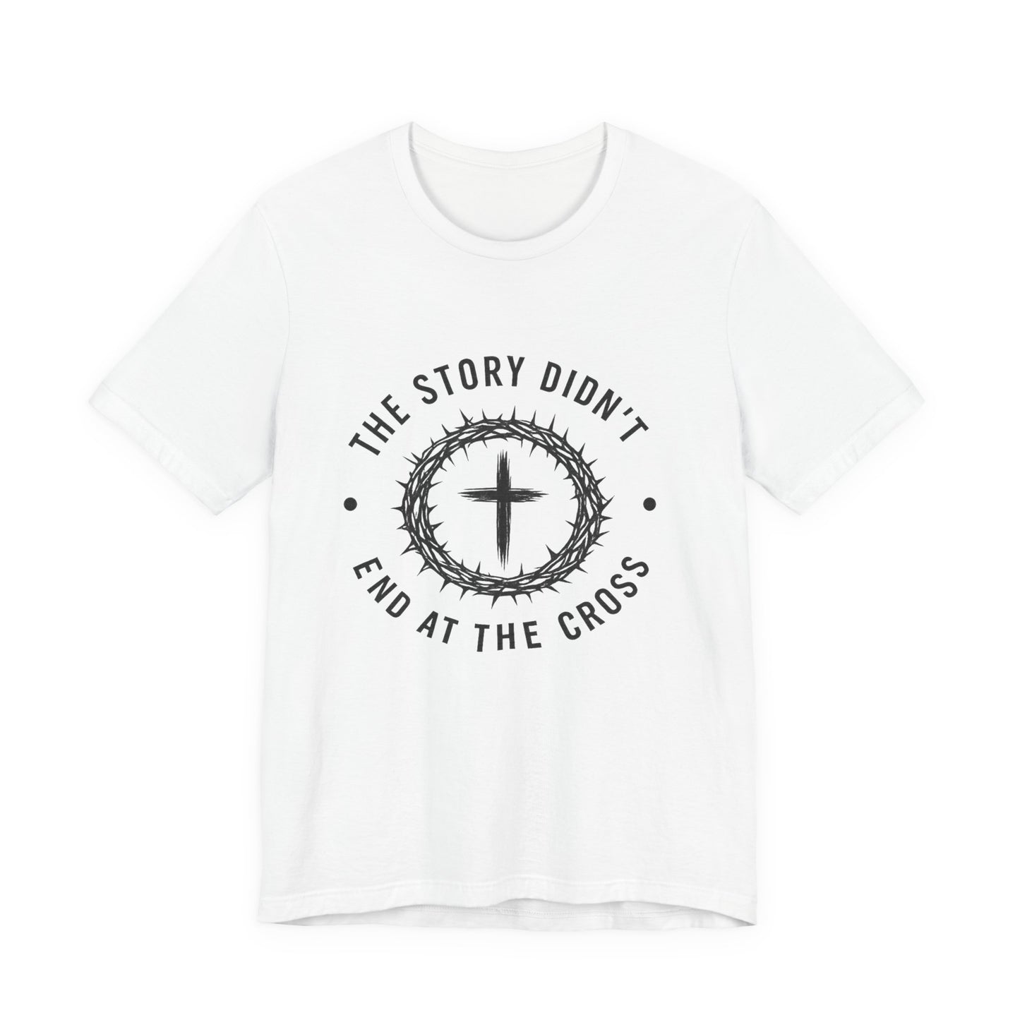 Christian Cross T-Shirt — "The Story Didn't End at the Cross" Inspirational Faith Tee