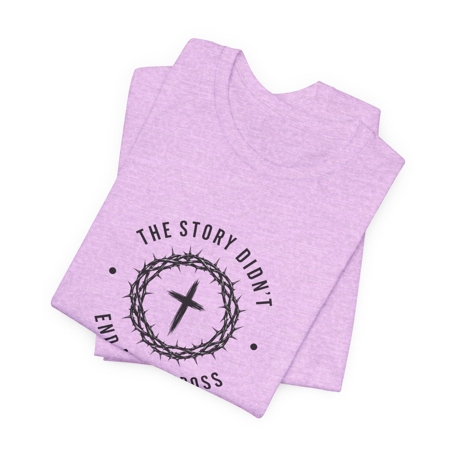 Christian T-Shirt "The Story Didn’t End at the Cross" — Faith Graphic Tee