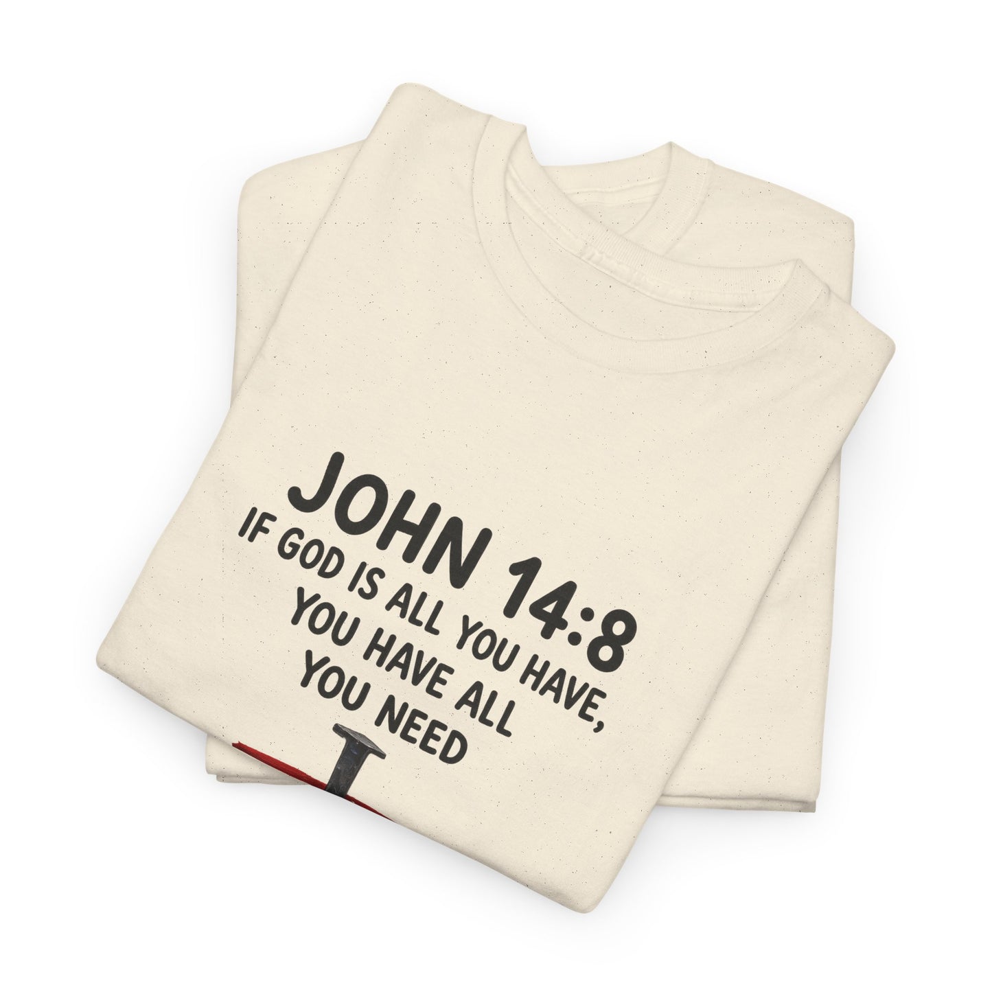 John 14:8 Christian T‑Shirt - "If God Is All You Have" Cross Faith Tee