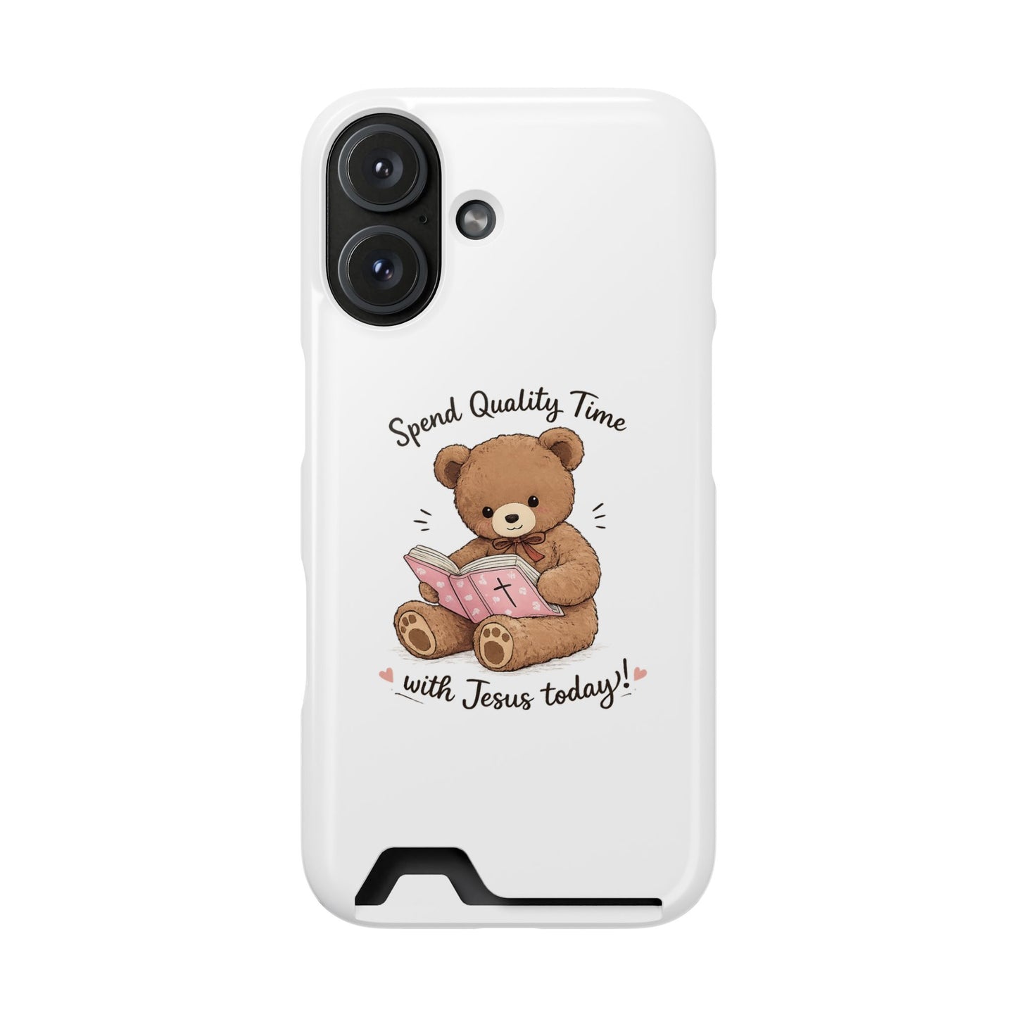 Phone Case — "Spend Quality Time with Jesus Today" Teddy Card Holder