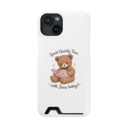 Phone Case — "Spend Quality Time with Jesus Today" Teddy Card Holder