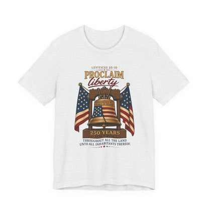 Proclaim Liberty Tee — Liberty Bell & American Flag Patriotic T-Shirt (250 Years)