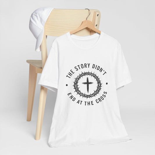 Christian Cross T-Shirt — "The Story Didn't End at the Cross" Inspirational Faith Tee