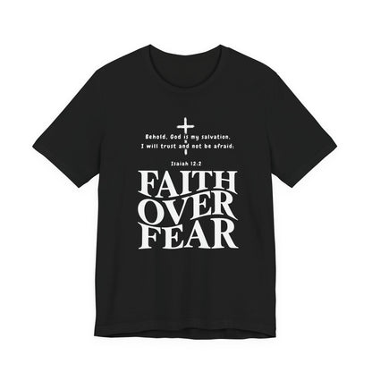 Faith Over Fear T-Shirt — Christian Inspirational Tee with Isaiah 12:2 Quote