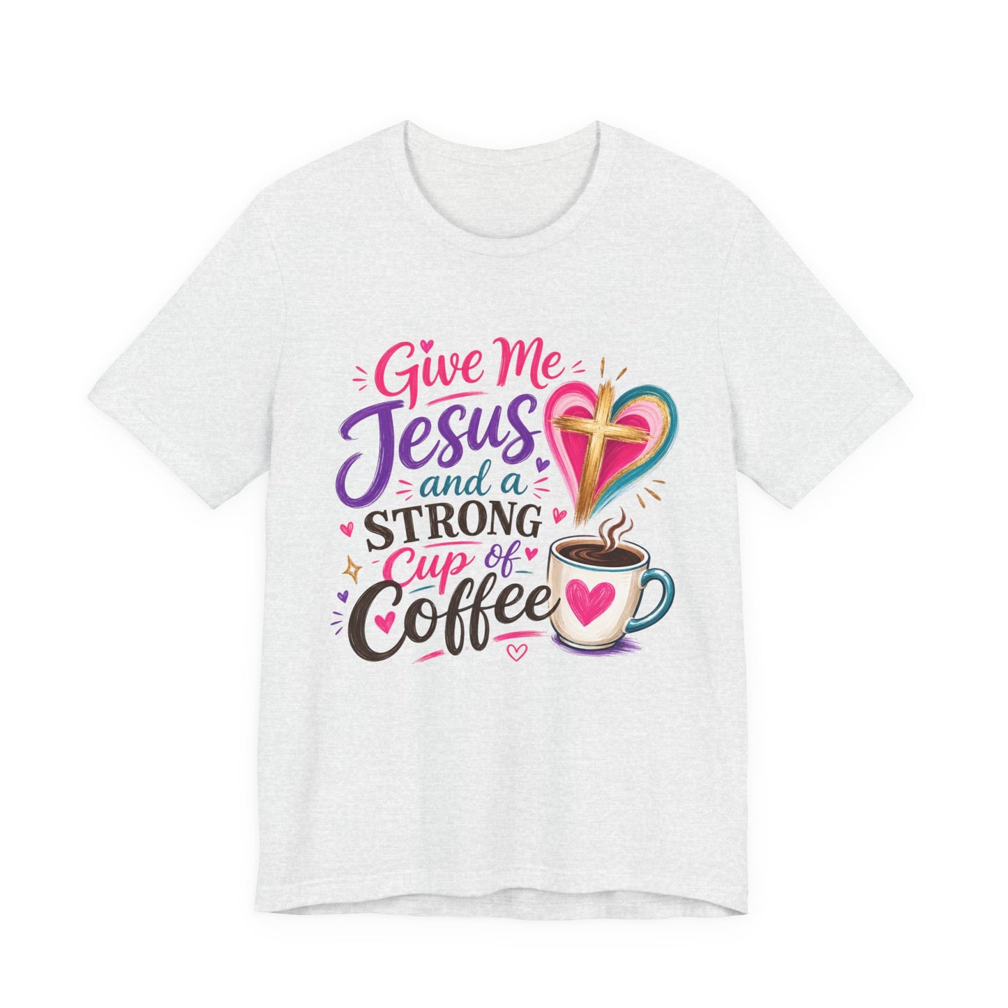 Christian Coffee T-Shirt — "Give Me Jesus and a Strong Cup of Coffee"