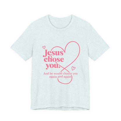 Jesus Chose You Heart Tee — Christian Faith Inspirational T-Shirt