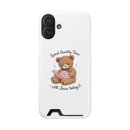 Phone Case — "Spend Quality Time with Jesus Today" Teddy Card Holder