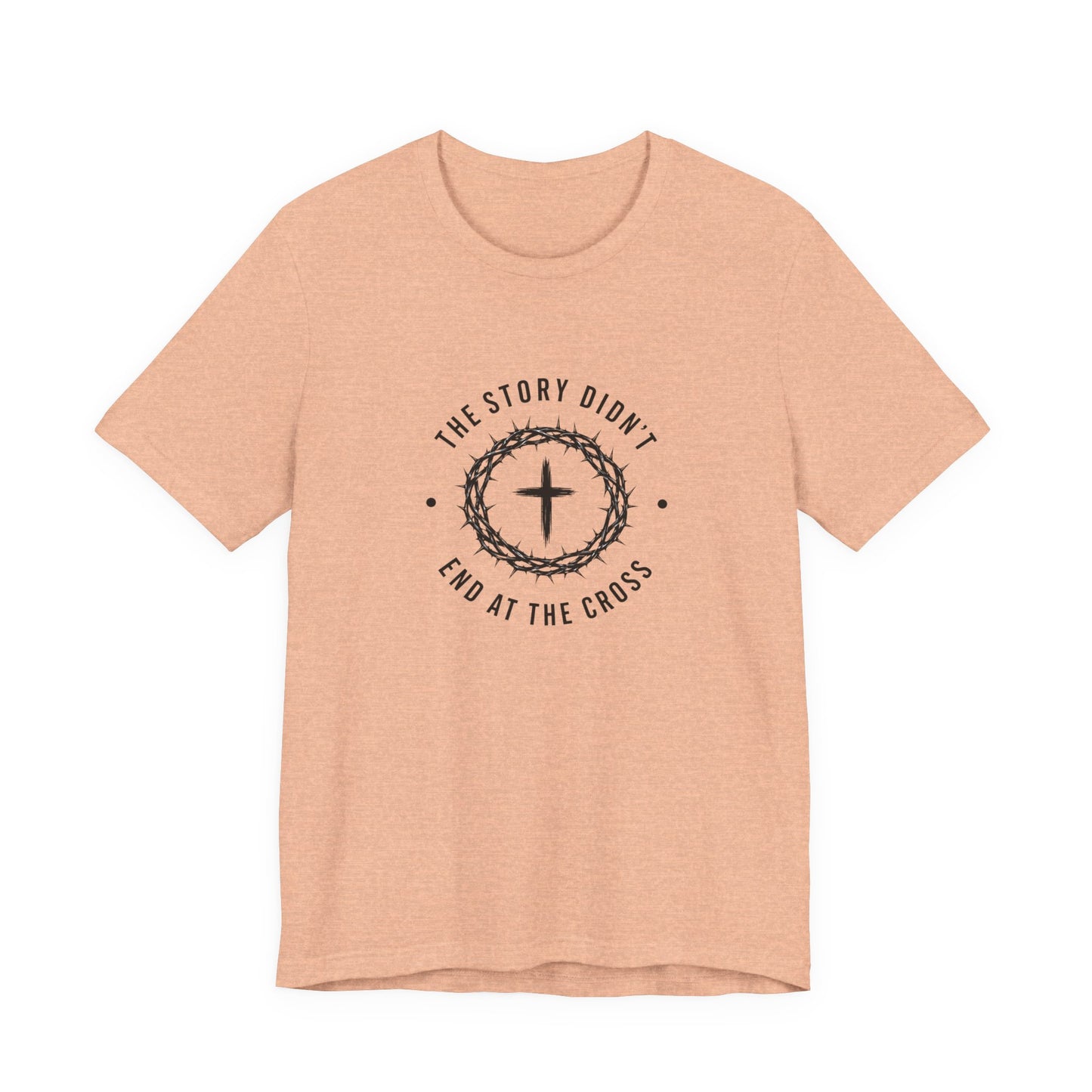 Christian T-Shirt "The Story Didn’t End at the Cross" — Faith Graphic Tee