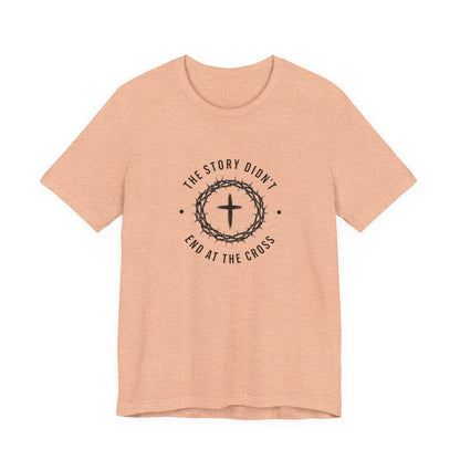 Christian T-Shirt "The Story Didn’t End at the Cross" — Faith Graphic Tee