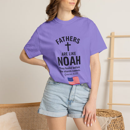Patriotic Fathers Are Like Noah T-Shirt — "They Build Before the Storm Comes" (America 250)