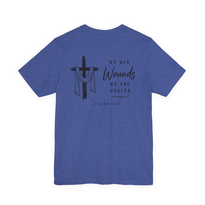 Christian Cross T-Shirt — “By His Wounds We Are Healed” Isaiah 53:5 Inspirational Tee