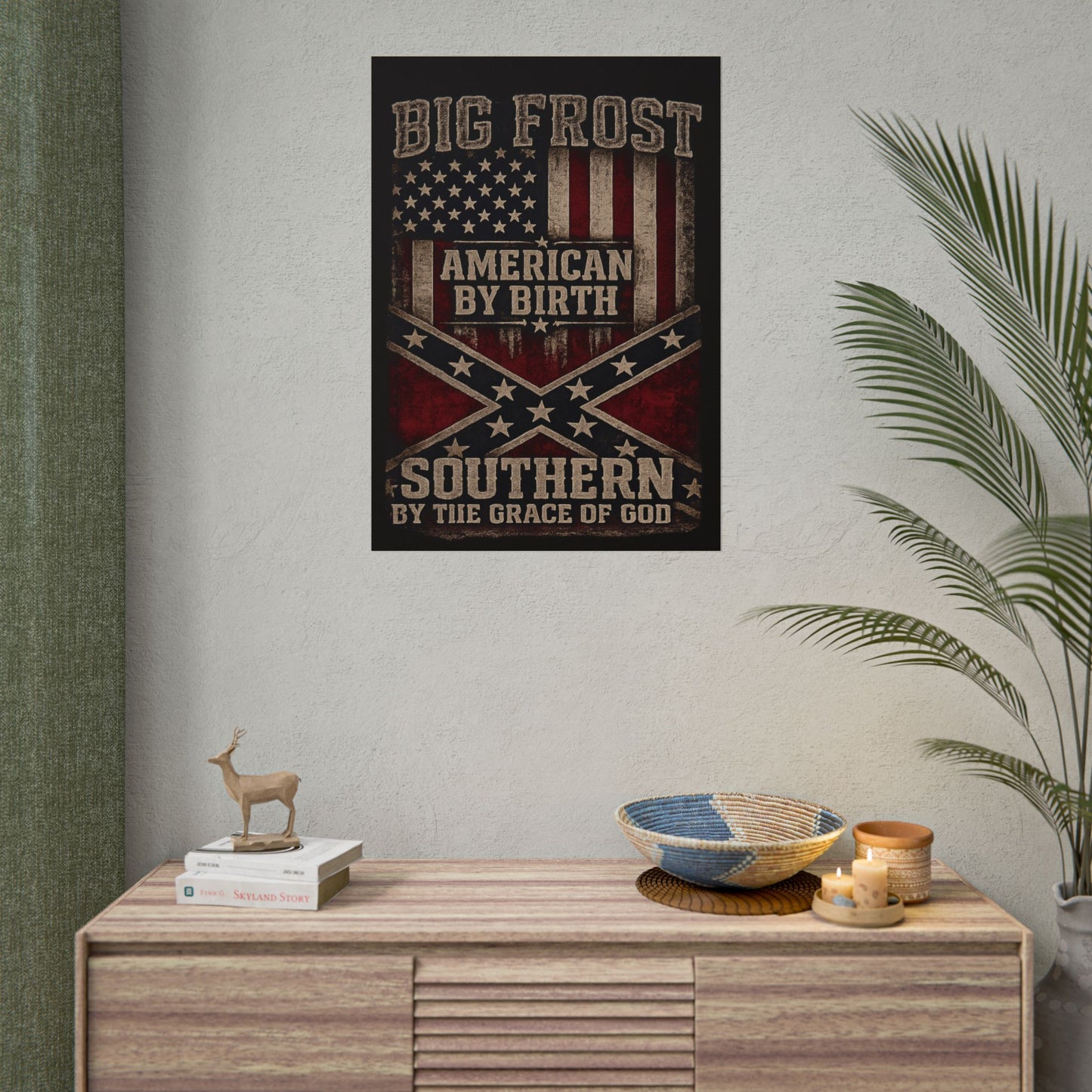 Rolled Poster — "Big Frost: American By Birth, Southern By the Grace of God" Patriotic Vintage Flag Print