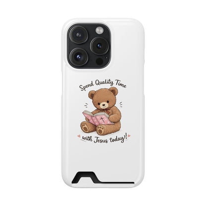 Phone Case — "Spend Quality Time with Jesus Today" Teddy Card Holder