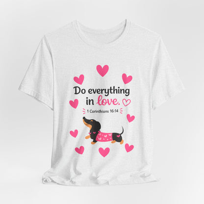 Do Everything in Love Tee — Cute Dachshund Christian Valentine T-Shirt