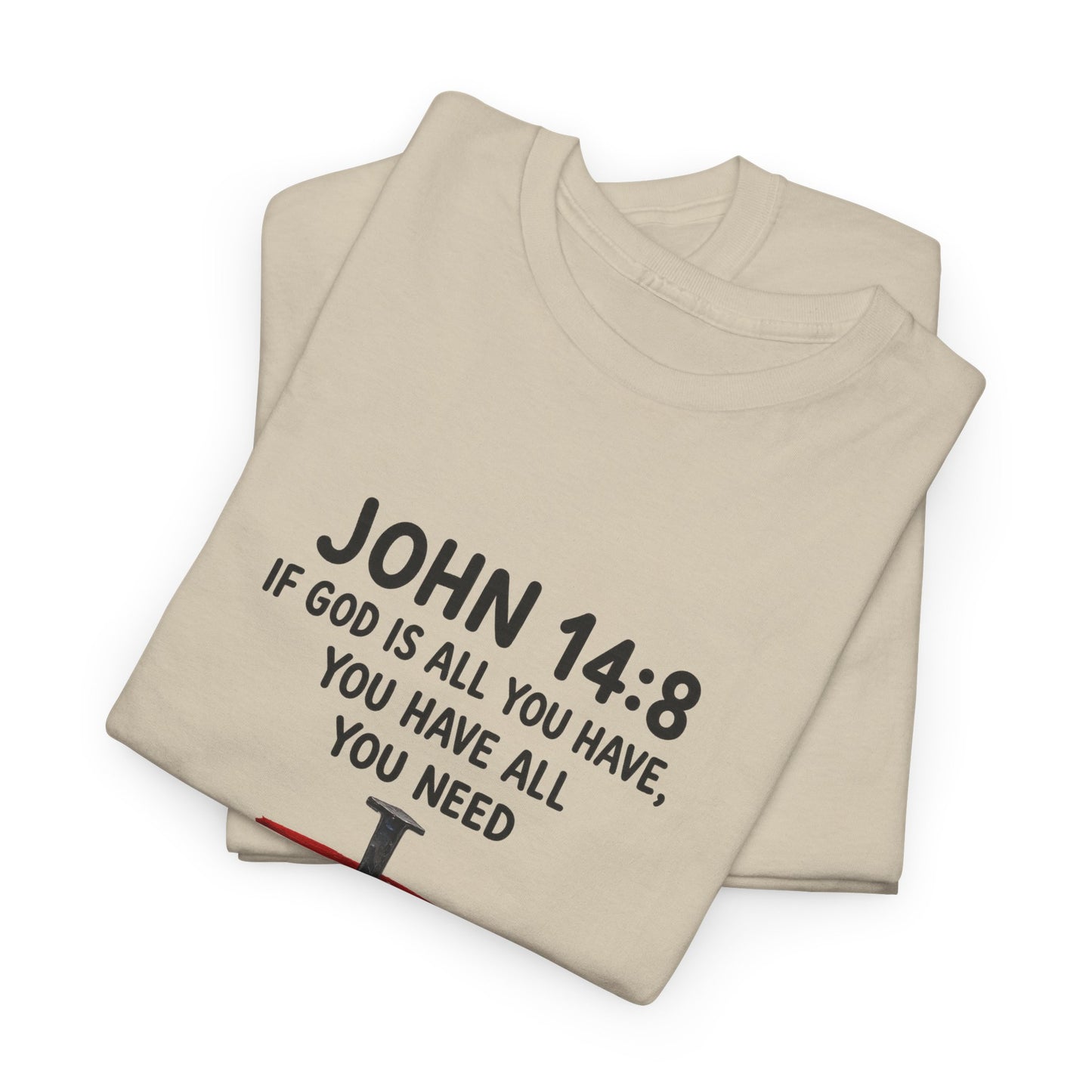 John 14:8 Christian T‑Shirt - "If God Is All You Have" Cross Faith Tee