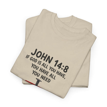 John 14:8 Christian T‑Shirt - "If God Is All You Have" Cross Faith Tee