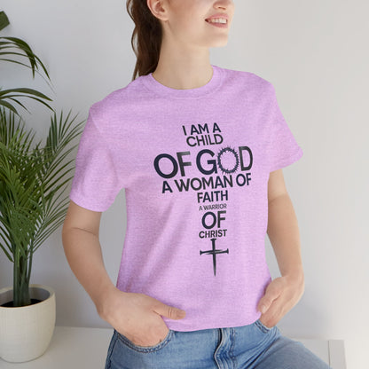 Christian Women’s Faith T‑Shirt — “I Am a Child of God, A Woman of Faith, A Warrior of Christ”