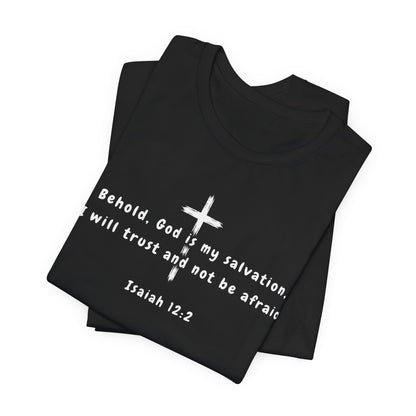 Christian T-Shirt — "Behold, God is my salvation" Isaiah 12:2 Cross Tee