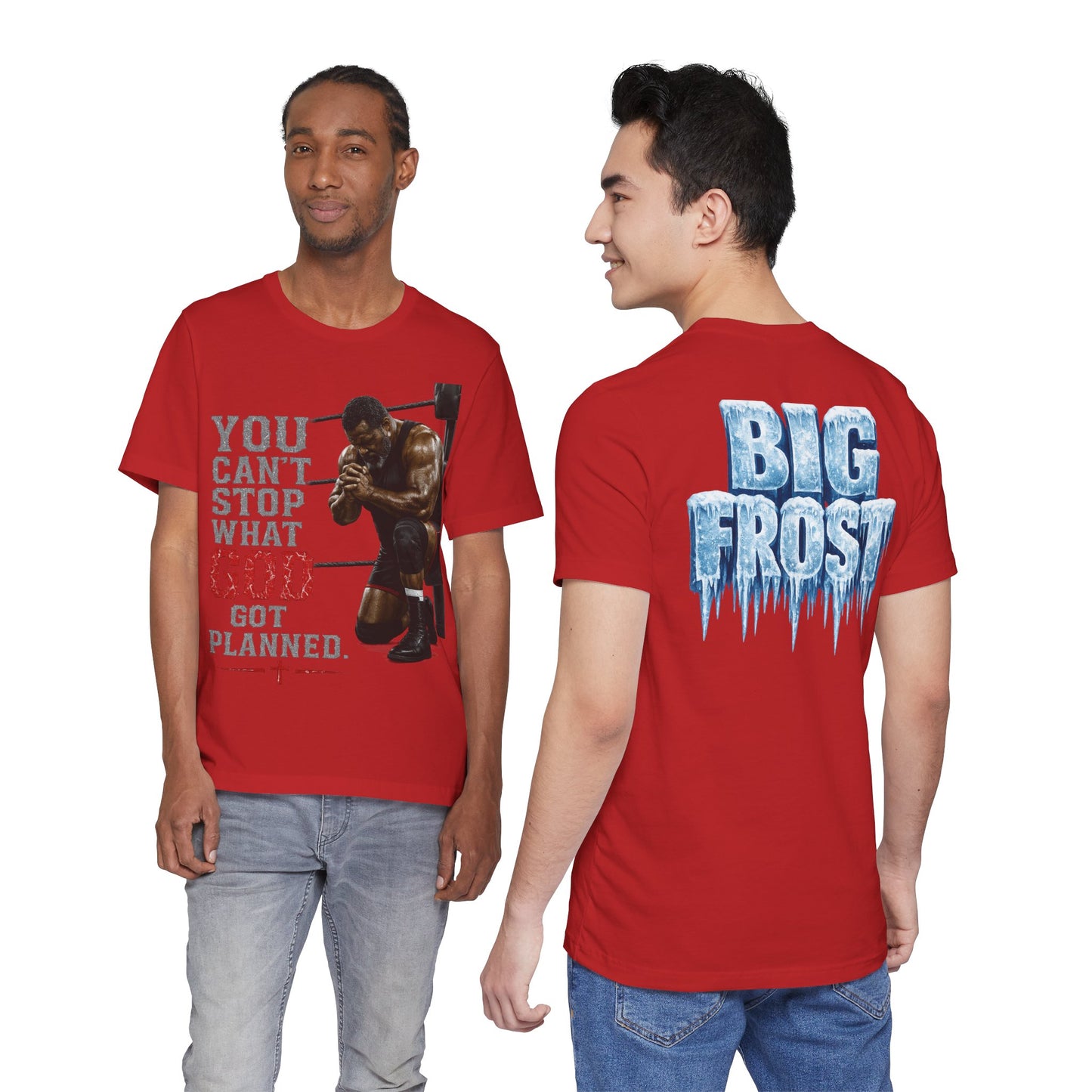 BIG FROST— "You Can't Stop What God Got Planned" UNISEX Shirt