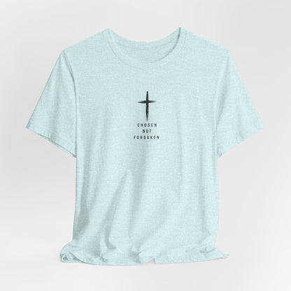 Chosen Not Forsaken Tee — Christian Cross Faith T-Shirt (1 Peter 2:9)