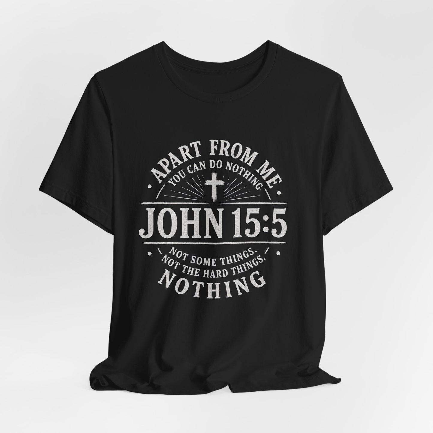 John 15:5 Scripture T-Shirt — Apart From Me You Can Do Nothing Christian Tee