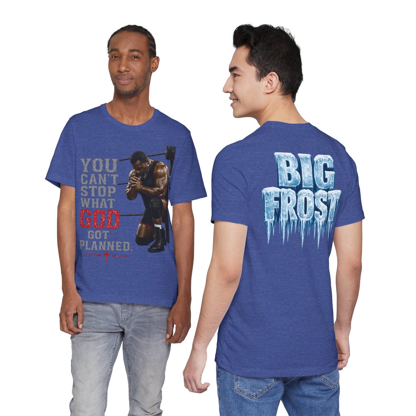 BIG FROST— "You Can't Stop What God Got Planned" UNISEX Shirt