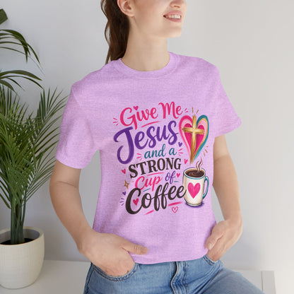 Christian Coffee T-Shirt — "Give Me Jesus and a Strong Cup of Coffee"