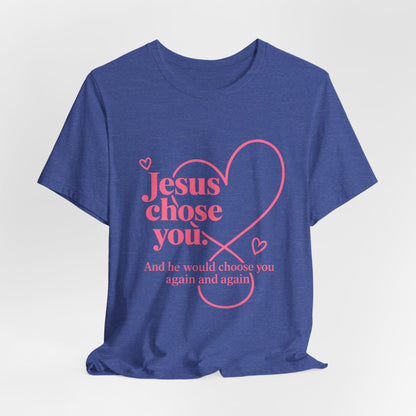 Jesus Chose You Heart Tee — Christian Faith Inspirational T-Shirt