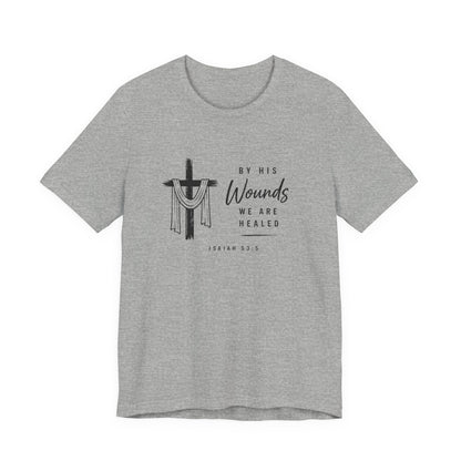 Christian T-Shirt – “By His Wounds We Are Healed” Cross Tee (Isaiah 53:5)