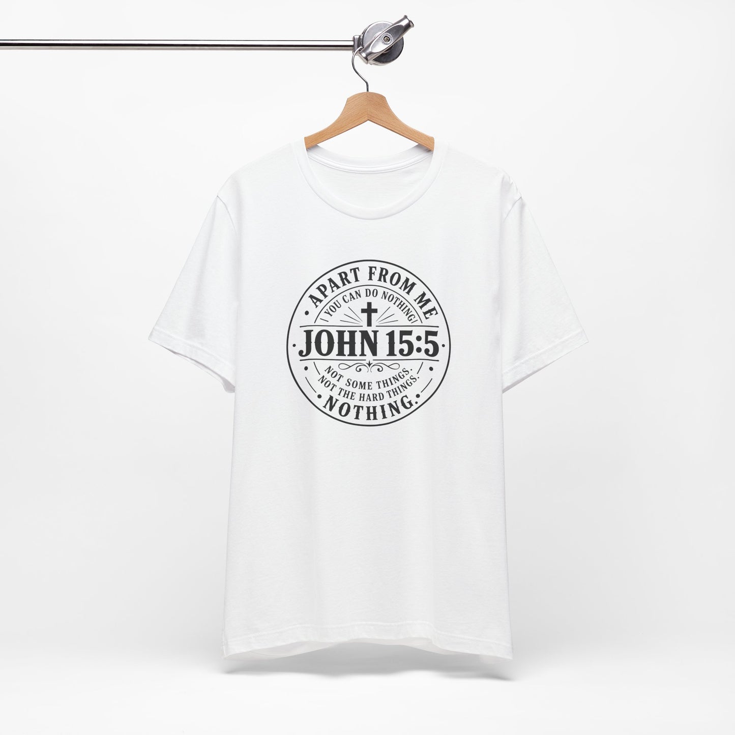 John 15:5 Christian Tee — Apart From Me You Can Do Nothing Faith T-Shirt