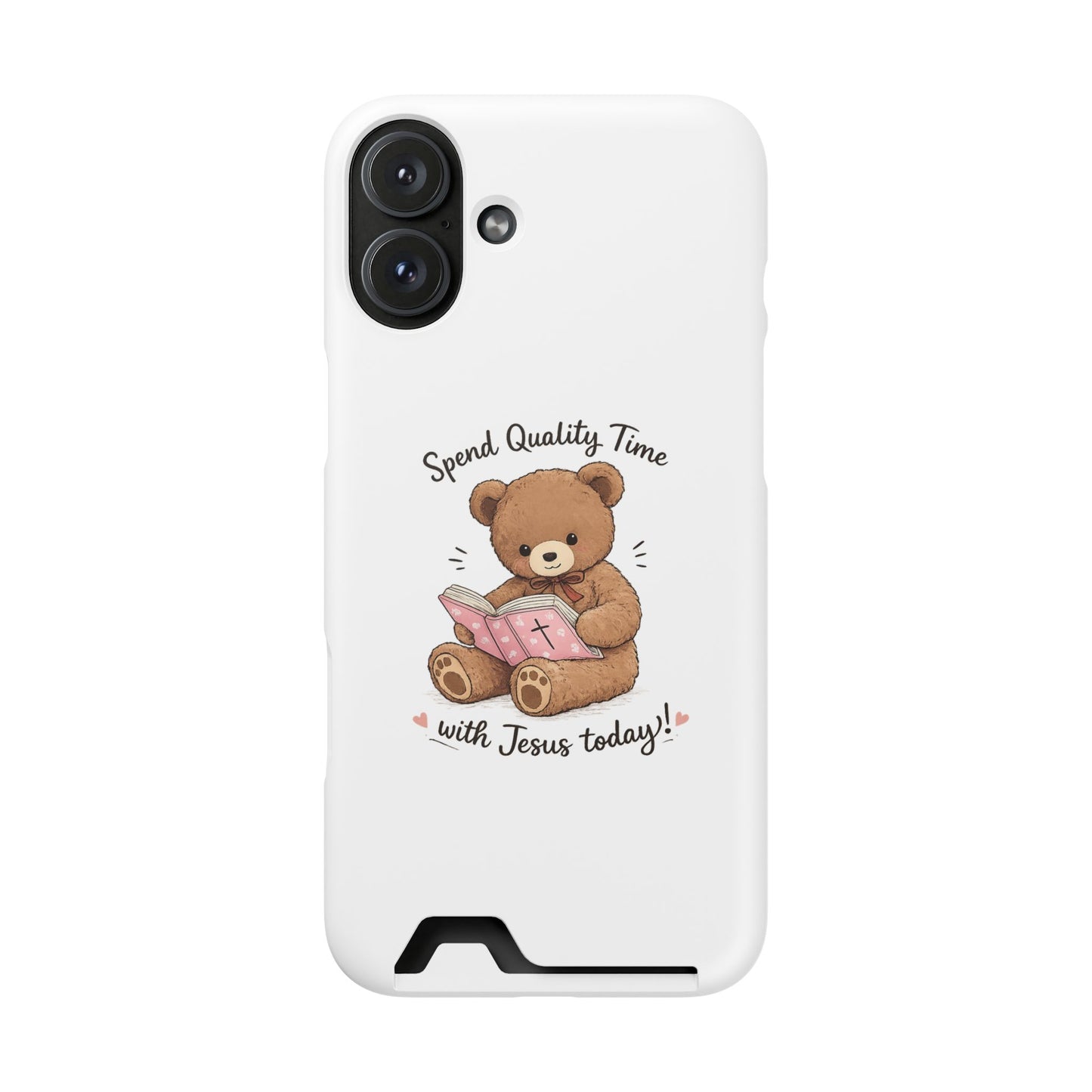 Phone Case — "Spend Quality Time with Jesus Today" Teddy Card Holder