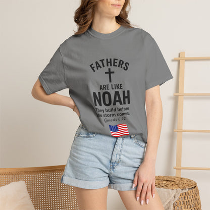 Patriotic Fathers Are Like Noah T-Shirt — "They Build Before the Storm Comes" (America 250)