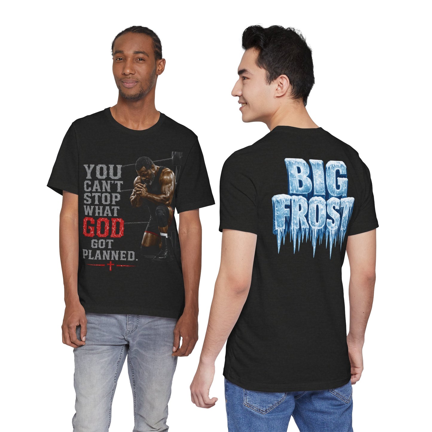 BIG FROST— "You Can't Stop What God Got Planned" UNISEX Shirt