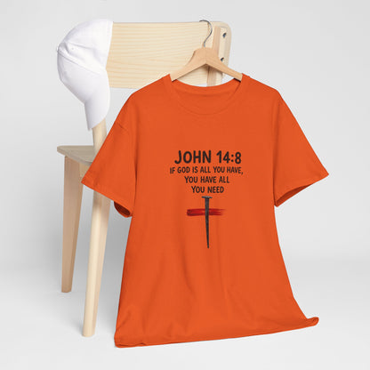 John 14:8 Christian T‑Shirt - "If God Is All You Have" Cross Faith Tee