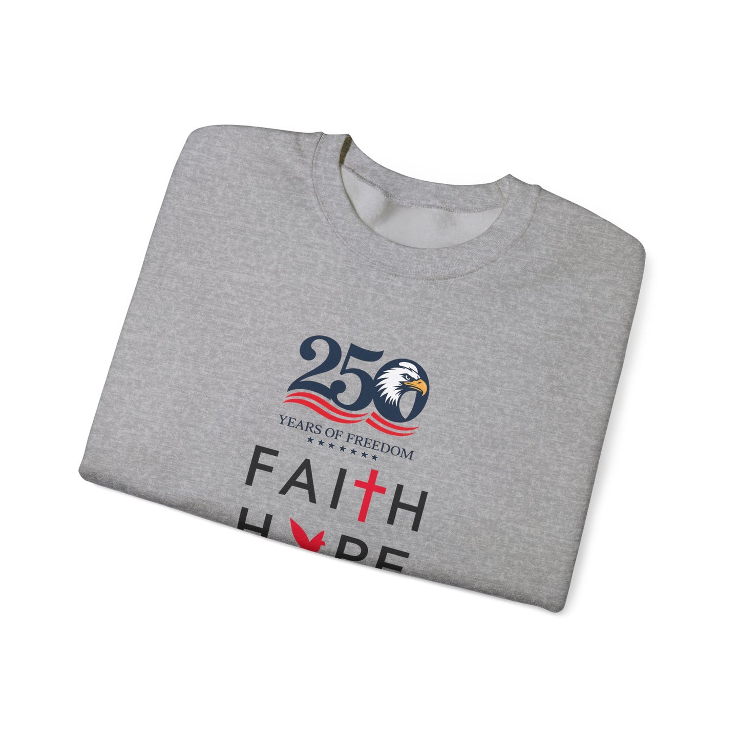 Faith Hope Love Crewneck Sweatshirt — 250 Years Anniversary Faith Design