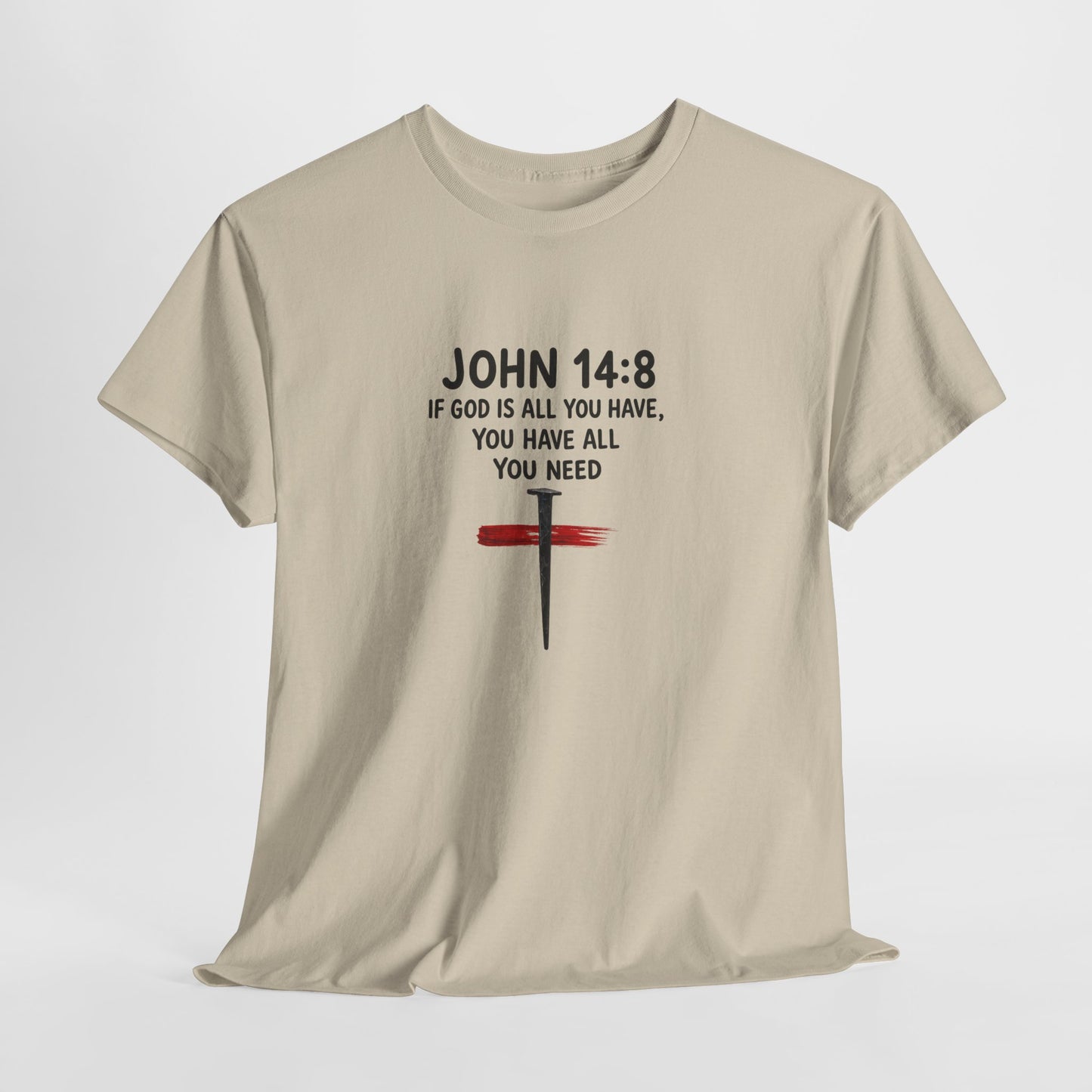 John 14:8 Christian T‑Shirt - "If God Is All You Have" Cross Faith Tee