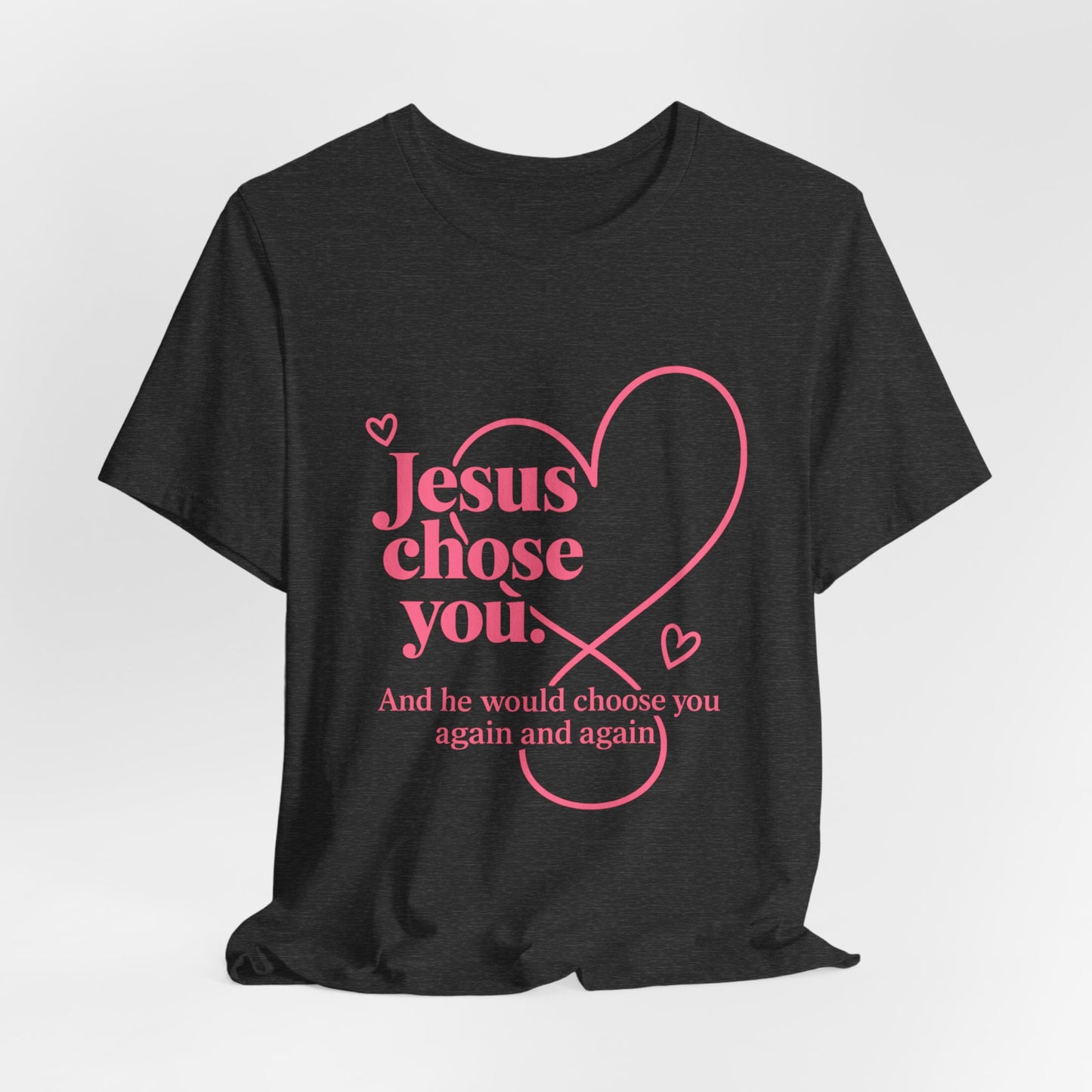 Jesus Chose You Heart Tee — Christian Faith Inspirational T-Shirt