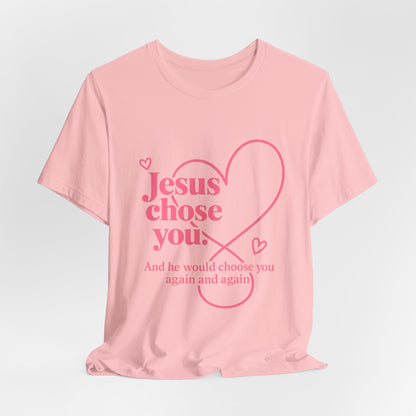 Jesus Chose You Heart Tee — Christian Faith Inspirational T-Shirt