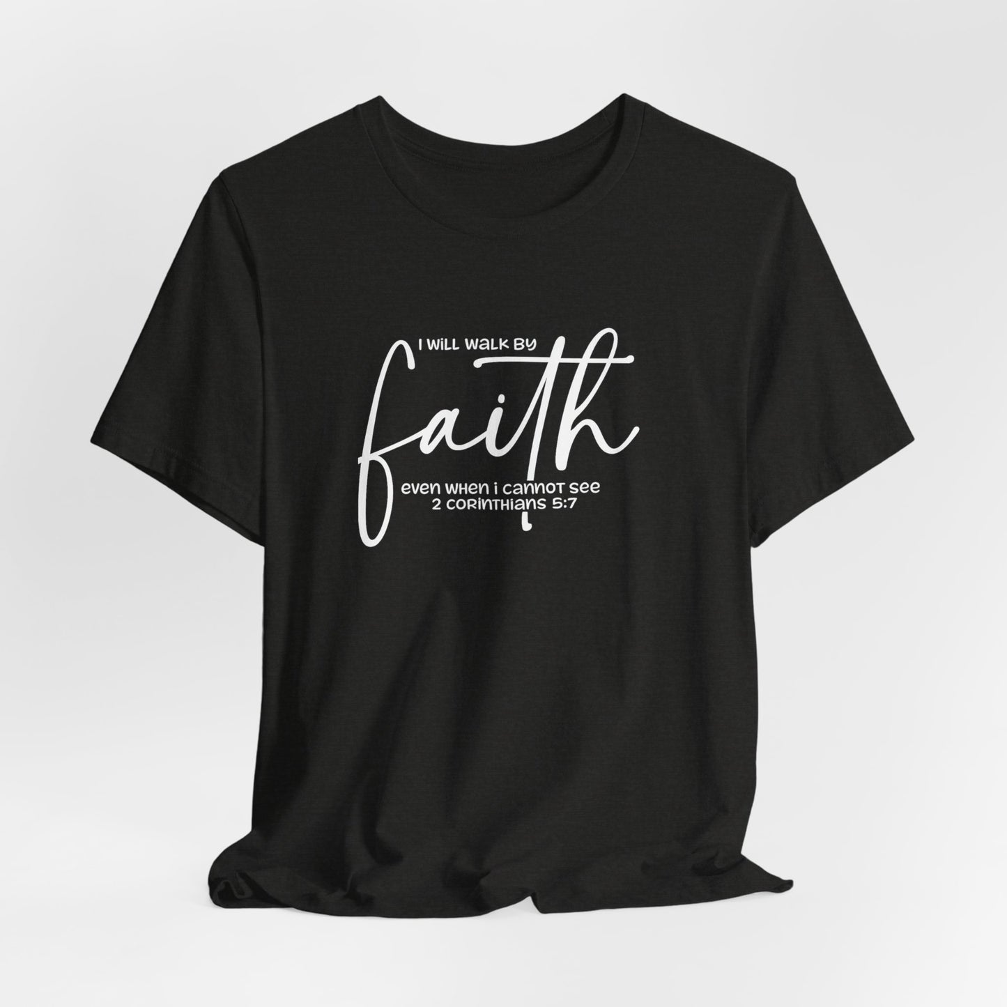 Faith Graphic Tee — "I Will Walk By Faith" Christian Inspirational T-Shirt