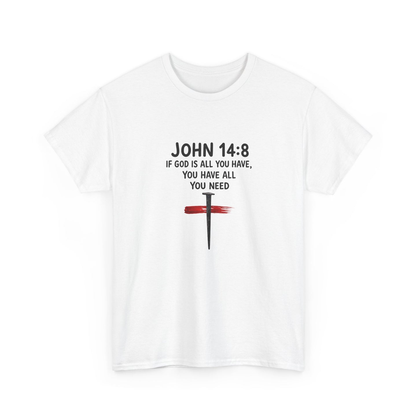 John 14:8 Christian T‑Shirt - "If God Is All You Have" Cross Faith Tee