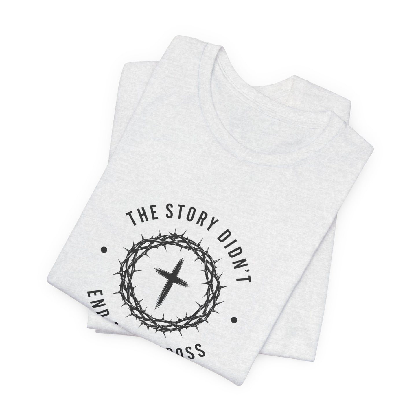 Christian T-Shirt "The Story Didn’t End at the Cross" — Faith Graphic Tee